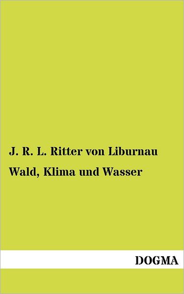 Cover for J R L Ritter Von Liburnau · Wald, Klima Und Wasser (Paperback Book) [German, 1 edition] (2014)