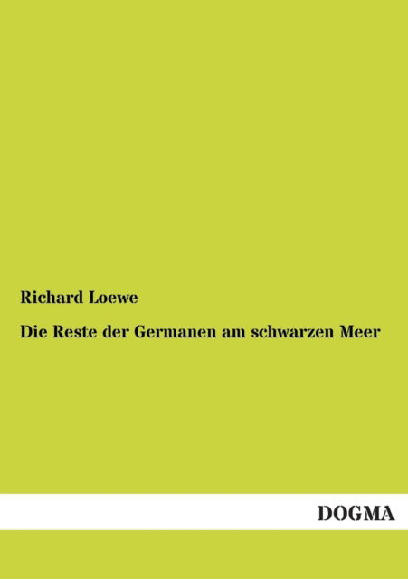 Cover for Richard Loewe · Die Reste der Germanen am schwarzen Meer (Paperback Book) [German edition] (2012)