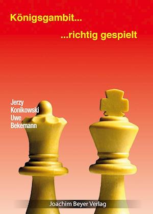 Königsgambit - richtig gespielt - Jerzy Konikowski - Bücher - Beyer, Joachim, Verlag - 9783959201513 - 7. Oktober 2022