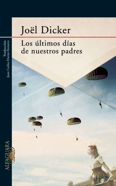 Cover for Joel Dicker · Los Ultimos Dias De Nuestros Padres (Pocketbok) (2015)
