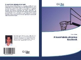 A kosárlabda oktatása kicsiknek - Zoltán - Books -  - 9786139417513 - 