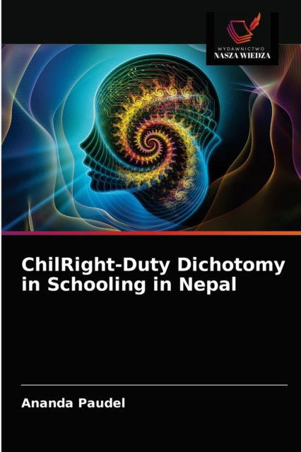Cover for Ananda Paudel · ChilRight-Duty Dichotomy in Schooling in Nepal (Paperback Book) (2021)