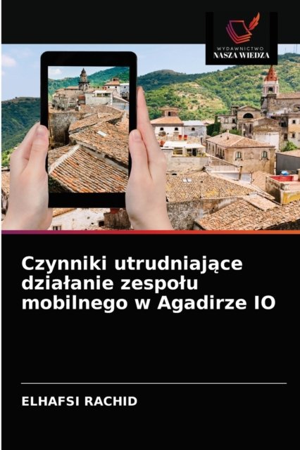 Cover for Elhafsi Rachid · Czynniki utrudniaj?ce dzialanie zespolu mobilnego w Agadirze IO (Taschenbuch) (2021)
