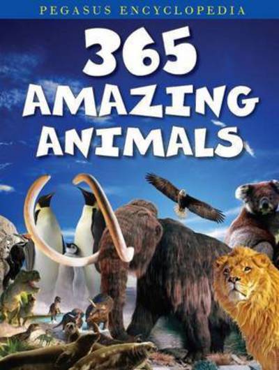 Cover for Pegasus · 365 Amazing Animals (Hardcover Book) (2014)