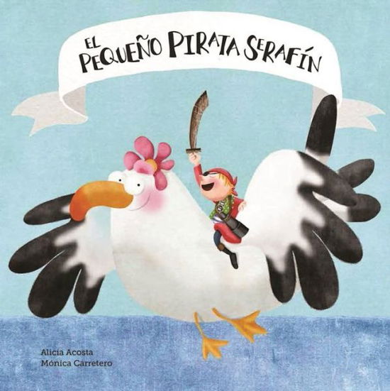 Cover for Alicia Acosta · El pequeo pirata Serafn (Hardcover Book) (2017)