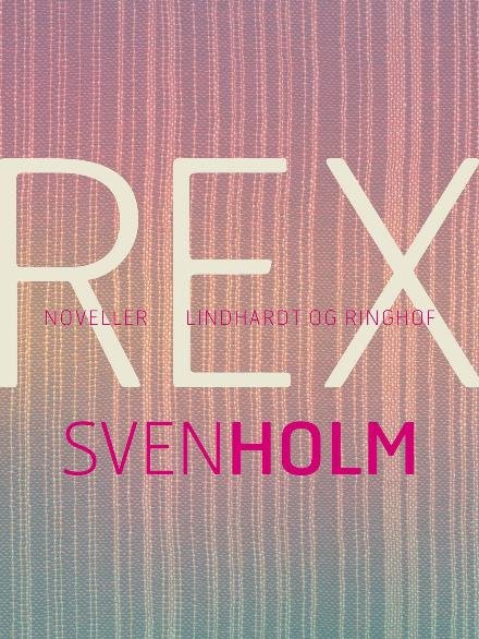 Cover for Sven Holm · Rex (Hæftet bog) [2. udgave] (2017)