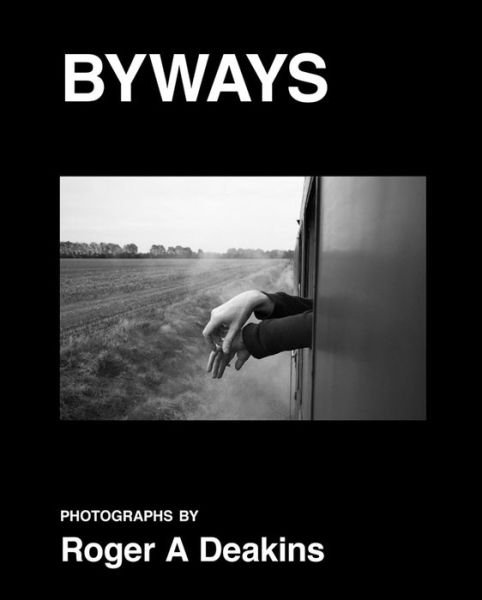 Cover for Roger Deakins · BYWAYS. Photographs by Roger A Deakins (Hardcover Book) (2021)