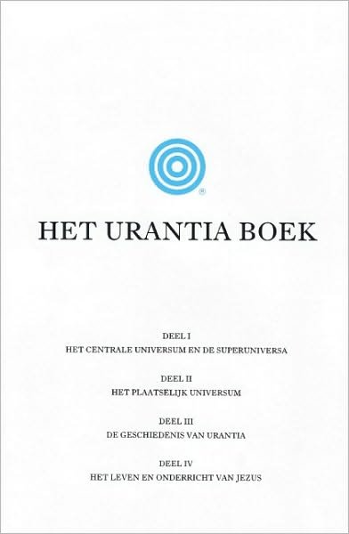 Het Urantia Boek: De mysteries van God, het universum, de wereldgeschiedenis, Jezus en onszelf onthullen - Urantia Foundation - Bücher - Urantia Foundation - 9789090111513 - 16. Januar 1997