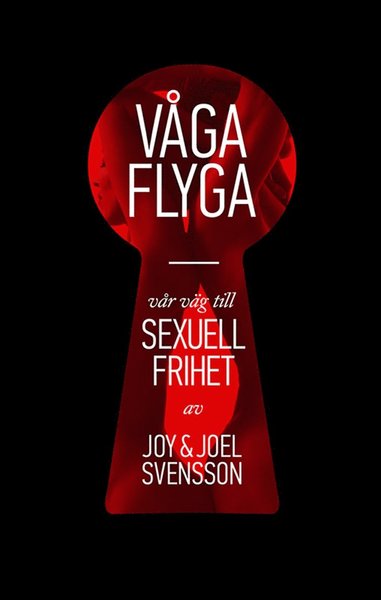 Cover for Joel Svensson · Våga flyga : vår väg till sexuell frihet (ePUB) (2013)