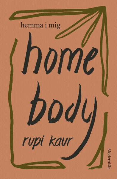 Home Body : hemma i mig - Rupi Kaur - Bøker - Modernista - 9789178938513 - 6. april 2021