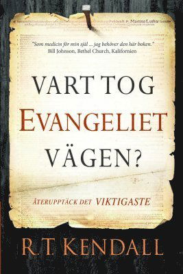 Vart tog evangeliet vägen? : återupptäck det viktigaste - R. T. Kendall - Kirjat - Semnos förlag - 9789188771513 - tiistai 13. elokuuta 2019