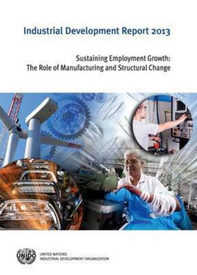 Cover for United Nations Industrial Development Organization · Industrial development report 2013: sustaining employment growth, the role of manufacturing and structural change (Paperback Book) (2014)