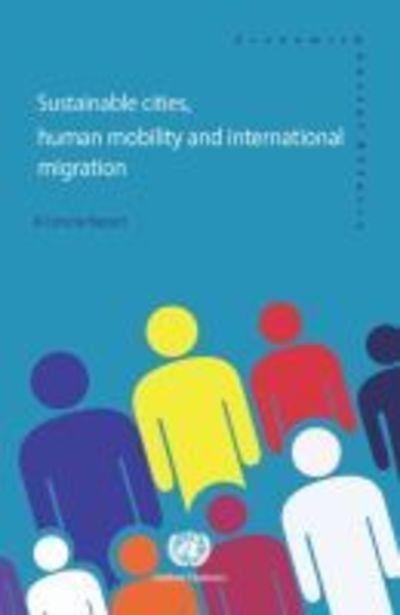 Cover for United Nations: Department of Economic and Social Affairs · Sustainable cities, human mobility and international migration: a concise report (Paperback Book) (2018)