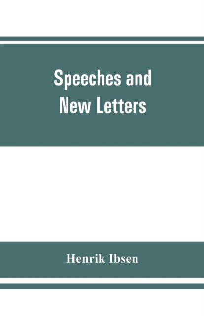 Speeches and new letters - Henrik Ibsen - Bøger - Alpha Edition - 9789353861513 - 1. september 2019