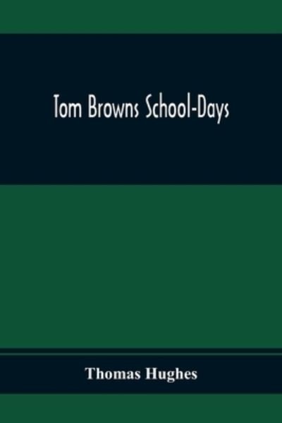 Cover for Thomas Hughes · Tom Browns School-Days (Paperback Book) (2020)