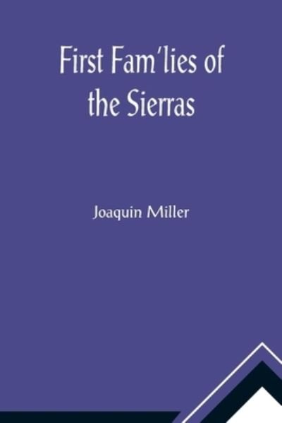 Cover for Joaquin Miller · First Fam'lies of the Sierras (Paperback Book) (2021)