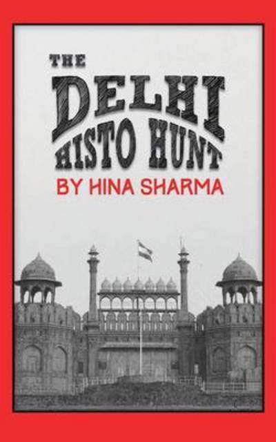 Cover for Hina Sharma · The Delhi Histo Hunt (Paperback Book) (2014)