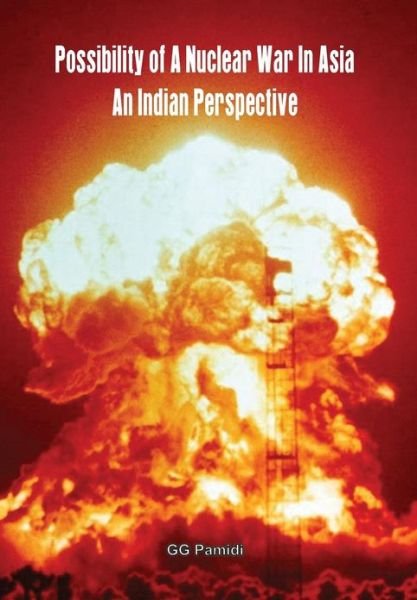Cover for G G Pamidi · Possibility of A Nuclear War in Asia - an Indian Perspective (Hardcover Book) (2012)