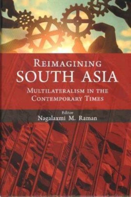 Cover for Nagalaxmi M. Raman · Reimagining South Asia: Multilateralism In the Contemporary Times (Hardcover Book) (2024)