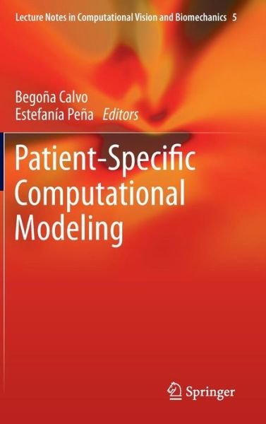 Patient-Specific Computational Modeling - Lecture Notes in Computational Vision and Biomechanics - Bego a Calvo - Books - Springer - 9789400745513 - May 21, 2012