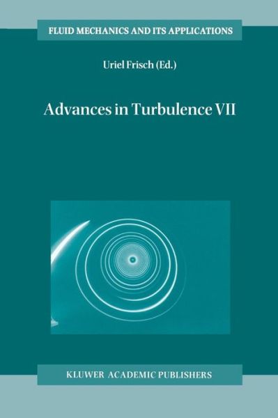 Cover for Uriel Frisch · Advances in Turbulence VII: Proceedings of the Seventh European Turbulence Conference, held in Saint-Jean Cap Ferrat, France, 30 June - 3 July 1998 / Actes de la Septieme Conference Europeenne de Turbulence, tenue a Saint-Jean Cap Ferrat, France, 30 Juin  (Paperback Book) [Softcover reprint of the original 1st ed. 1998 edition] (2012)