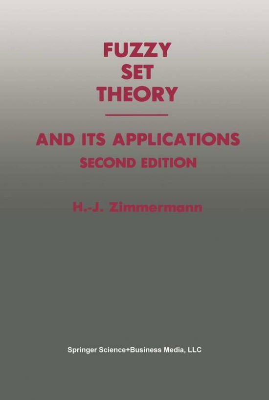 Cover for Hans-Jurgen Zimmermann · Fuzzy Set Theory - and Its Applications (Paperback Book) [2nd ed. 1991. Softcover reprint of the original 2n edition] (2014)