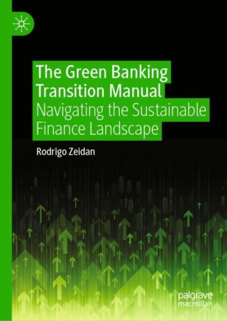 Cover for Rodrigo Zeidan · The Green Banking Transition Manual: Navigating the Sustainable Finance Landscape (Hardcover Book) (2025)