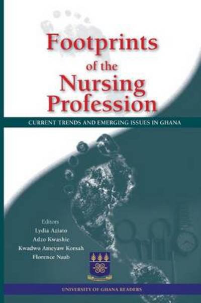 Footprints of the Nursing Profession: Current Trends and Emerging Issues in - Lydia Aziato - Bøger - Sub-Saharan Publishers - 9789988647513 - 12. juni 2014