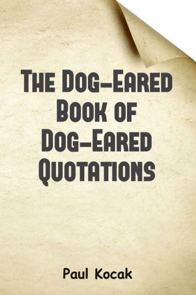 Cover for Paul Kocak · The Dog-Eared Book of Dog-Eared Quotations (Paperback Book) (2022)