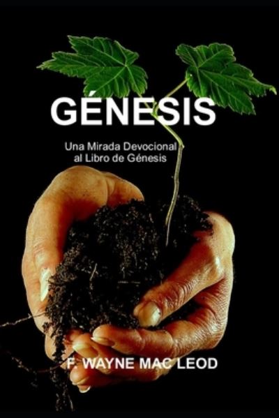 Cover for F Wayne Mac Leod · Genesis: Una Mirada Devocional al Libro de Genesis (Taschenbuch) (2021)