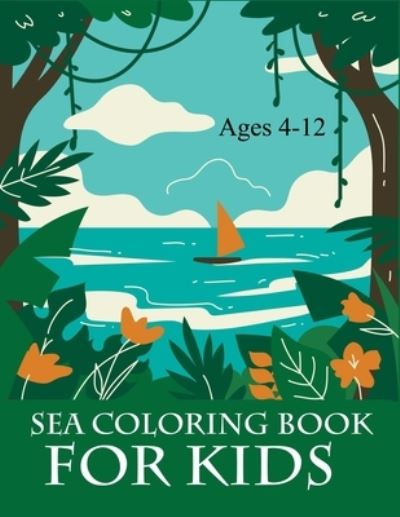 Cover for Joy Press · Sea Coloring Book For Kids Ages 4-12: Sea Activity Coloring Book For Kids (Paperback Book) (2021)