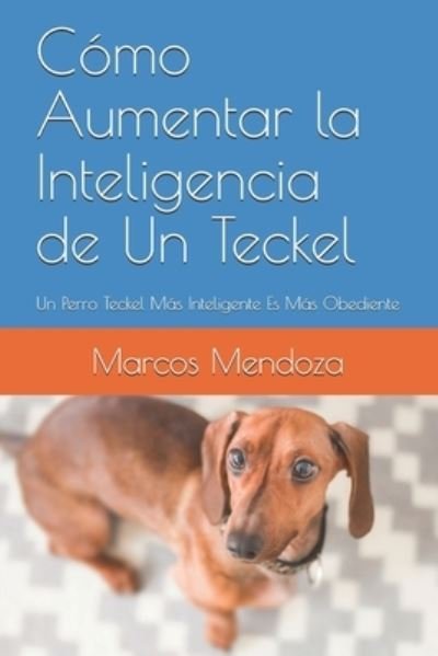 Cover for Marcos Mendoza · Como Aumentar la Inteligencia de Un Teckel: Un Perro Teckel Mas Inteligente Es Mas Obediente (Paperback Bog) (2021)