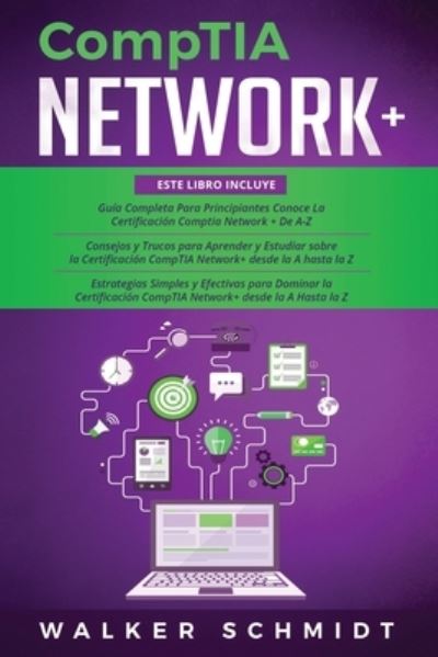 CompTIA Network+: Guia 3 en 1 para Principiantes + Consejos y Trucos + Estrategias Sencillas y Eficaces para Aprender Sobre la Certificacion CompTIA Network+ (Edicion en Espanol) - Walker Schmidt - Bøger - Independently Published - 9798524698513 - 22. juni 2021