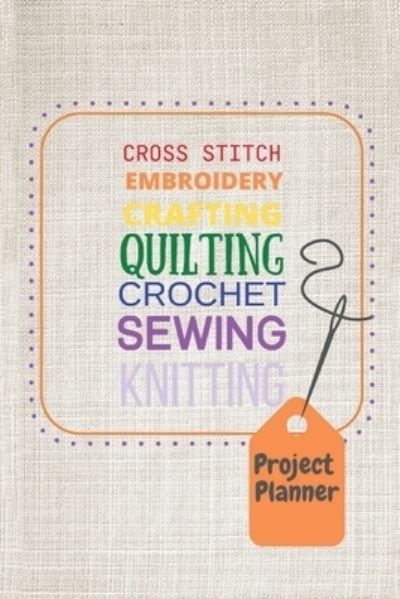 Cover for F E Collier · Project Planner: Cross Stitch, Embroidery, Crafting, Quilting, Crochet, Sewing, Knitting (Taschenbuch) (2021)