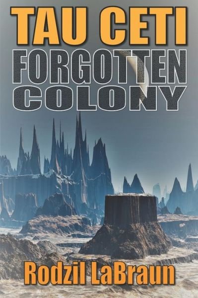 Cover for Rodzil Labraun · Forgotten Colony: Tau Ceti: An epic sci-fi story in an immersive fantasy world (Paperback Book) (2021)