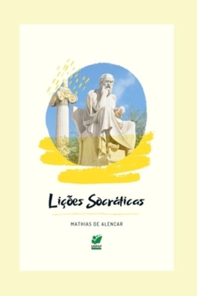 Cover for Cesar Mathias de Alencar · Licoes Socraticas: Um convite permanente a filosofia pratica (Paperback Book) (2021)