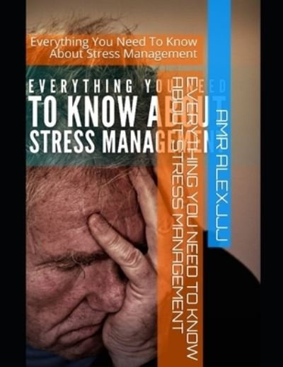 Cover for Amr Abass · Everything You Need To Know About Stress Management (Pocketbok) (2020)