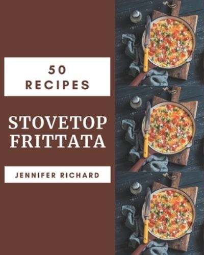 50 Stovetop Frittata Recipes - Jennifer Richard - Bøker - Independently Published - 9798576420513 - 4. desember 2020