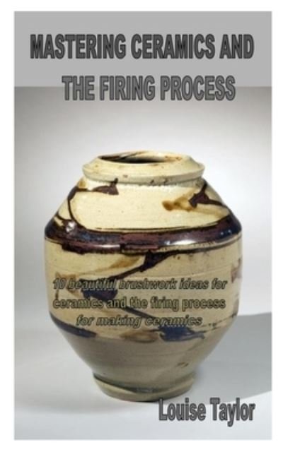Cover for Louise Taylor · Mastering Ceramics and the Firing Process (Taschenbuch) (2020)