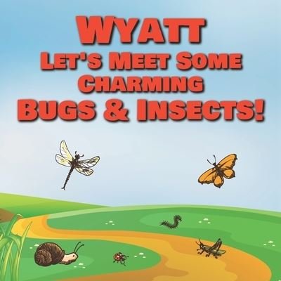 Cover for Chilkibo Publishing · Wyatt Let's Meet Some Charming Bugs &amp; Insects! (Pocketbok) (2020)