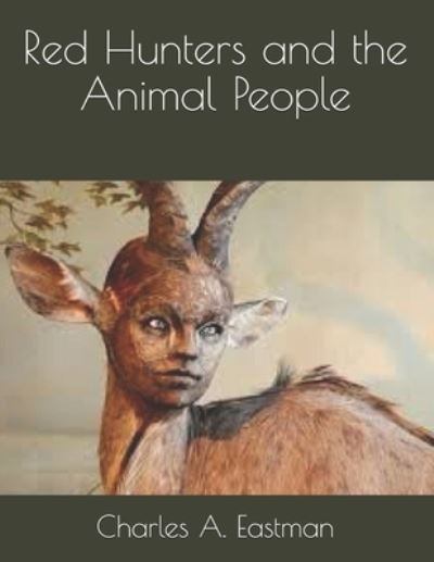 Cover for Charles A Eastman · Red Hunters and the Animal People (Paperback Book) (2021)