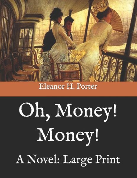 Oh, Money! Money! - Eleanor H Porter - Kirjat - Independently Published - 9798585356513 - tiistai 5. tammikuuta 2021