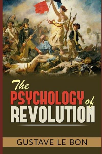 The Psychology of Revolution - Gustave Le Bon - Livres - Independently Published - 9798596134513 - 17 janvier 2021