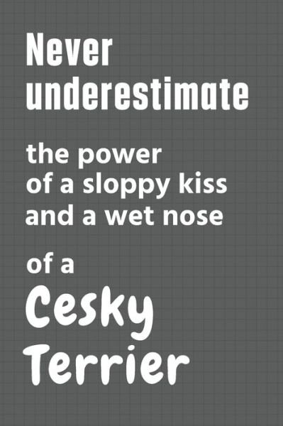 Cover for Wowpooch Press · Never underestimate the power of a sloppy kiss and a wet nose of a Cesky Terrier (Paperback Book) (2020)