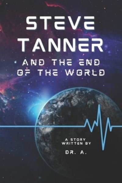 Cover for Dr A · Steve Tanner and the End of the World (Pocketbok) (2020)