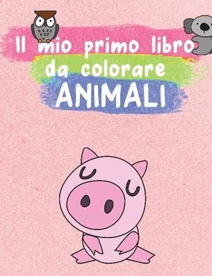 Il mio primo libro da colorare ANIMALI - Oz Libro Da Colorare - Livros - Independently Published - 9798642789513 - 3 de maio de 2020