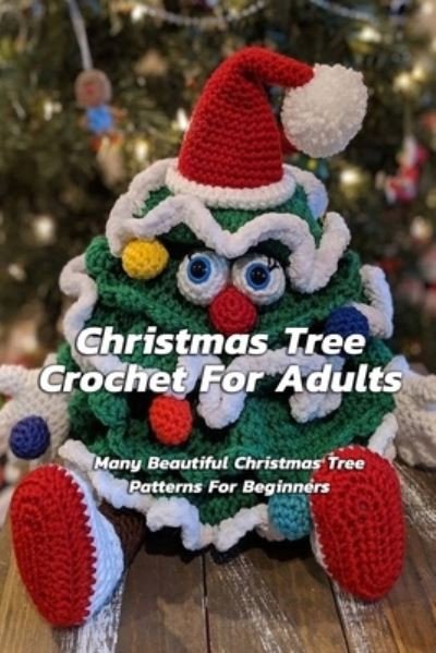 Christmas Tree Crochet For Adults - Christopher Kalist - Livros - Independently Published - 9798691439513 - 28 de setembro de 2020