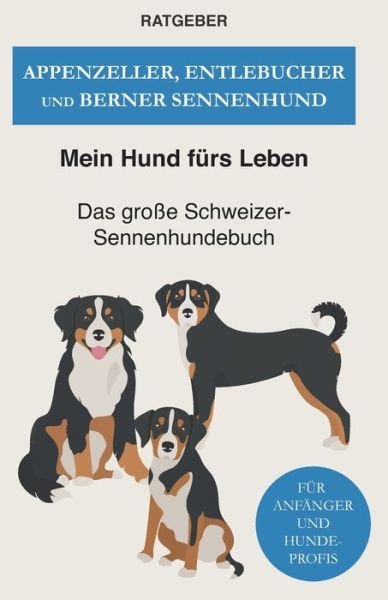 Cover for Mein Hund Fürs Leben Ratgeber · Appenzeller, Entlebucher und Berner Sennenhund (Pocketbok) (2021)