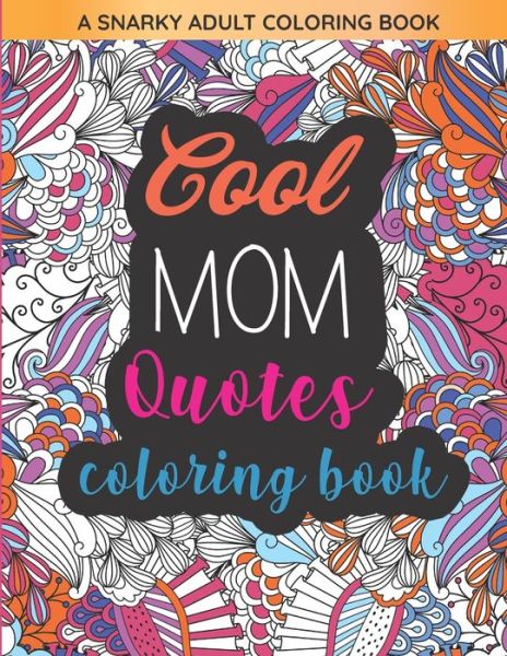 Cool Mom Quotes Coloring Book: Funny Mom Quotes and Patterns for Relaxation, Stress Relief and Mindfulness - Coloring Book Club - Livros - Independently Published - 9798715825513 - 4 de março de 2021