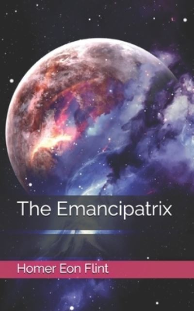 Cover for Homer Eon Flint · The Emancipatrix (Paperback Book) (2021)